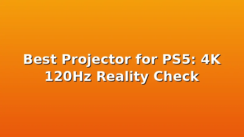 Best Projector for PS5: 4K 120Hz Reality Check - ProjectorNest review with measurements and honest opinion