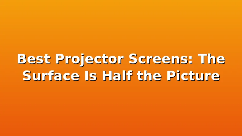 Best Projector Screens: The Surface Is Half the Picture - ProjectorNest review with measurements and honest opinion
