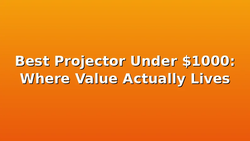 Best Projector Under $1000: Where Value Actually Lives - ProjectorNest review with measurements and honest opinion