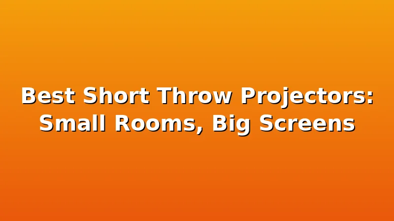 Best Short Throw Projectors: Small Rooms, Big Screens - ProjectorNest review with measurements and honest opinion