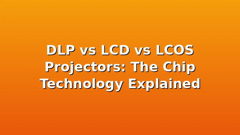 DLP vs LCD vs LCOS Projectors: The Chip Technology Explained - ProjectorNest review with measurements and honest opinion