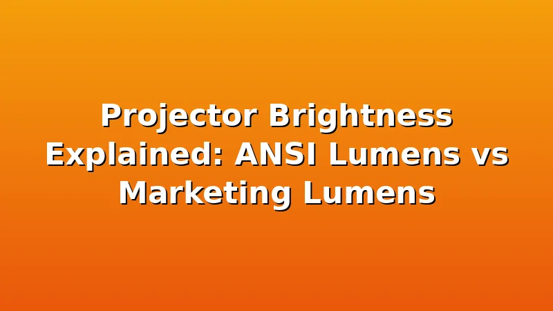 Projector Brightness Explained: ANSI Lumens vs Marketing Lumens - ProjectorNest review with measurements and honest opinion