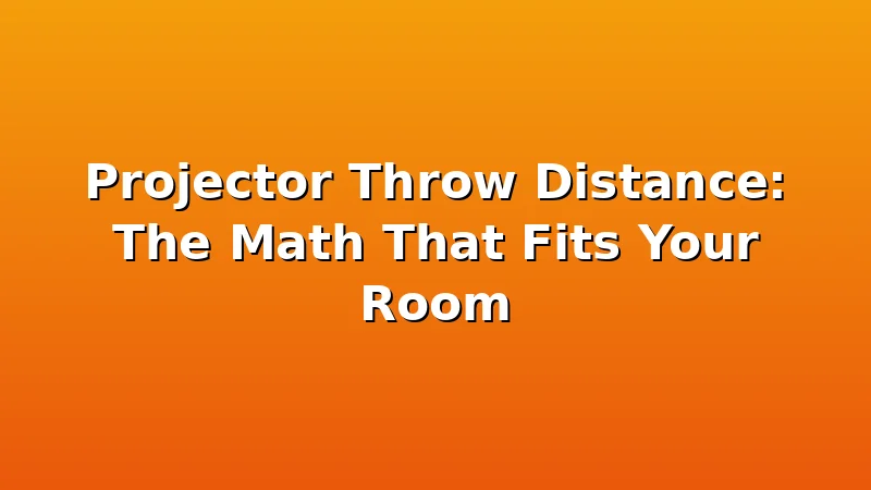 Projector Throw Distance: The Math That Fits Your Room - ProjectorNest review with measurements and honest opinion