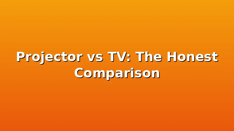 Projector vs TV: The Honest Comparison - ProjectorNest review with measurements and honest opinion